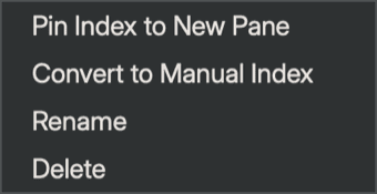 The browse-list context menu open on a selected index, showing Pin Index to New Pane, Convert to Manual Index, Rename, and Delete